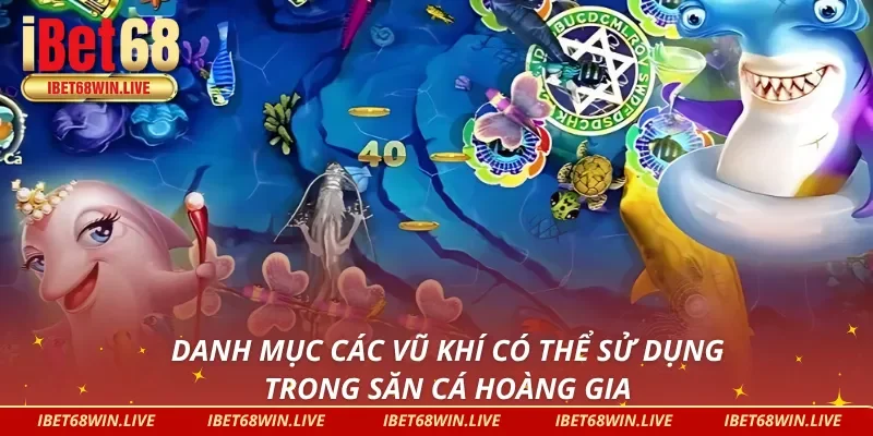 Danh mục 4 loại vũ khí cơ bản trong Bắn Cá Hoàng Gia