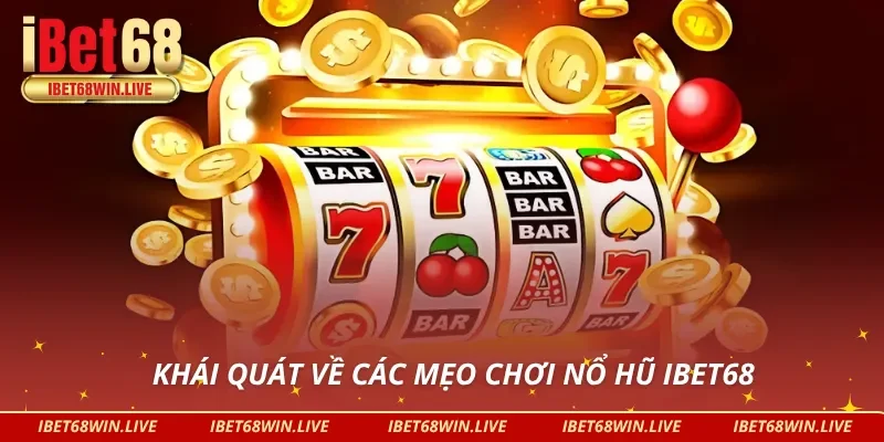 Thông tin sơ lược về Mẹo Chơi Nổ Hũ IBet68