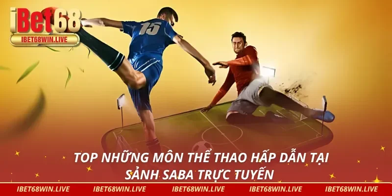 SABA iBet68 quy tụ nhiều bộ môn thể thao hot hit 2025 